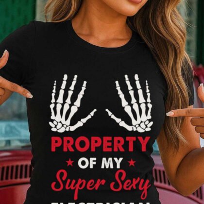 Property Of My Super Sexy Electrician Apparel - Funny Skeleton Hands