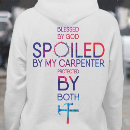 Blessed By God Spoiled By Carpenter Apparel - Faith Quote